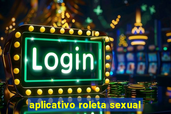 aplicativo roleta sexual